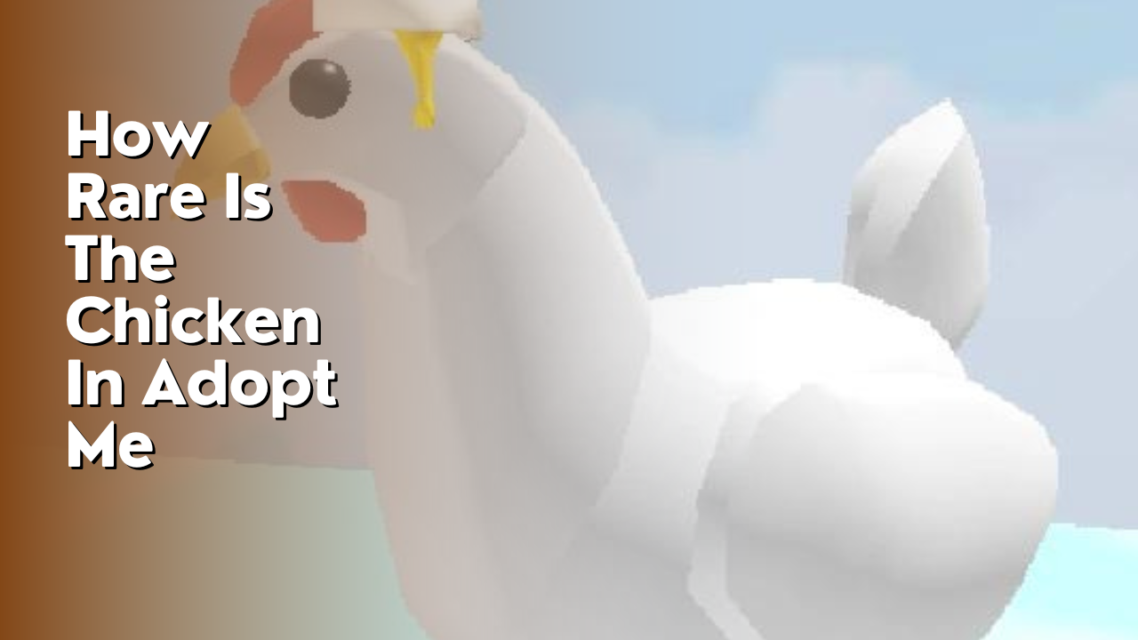 How Rare Is The Chicken In Adopt Me