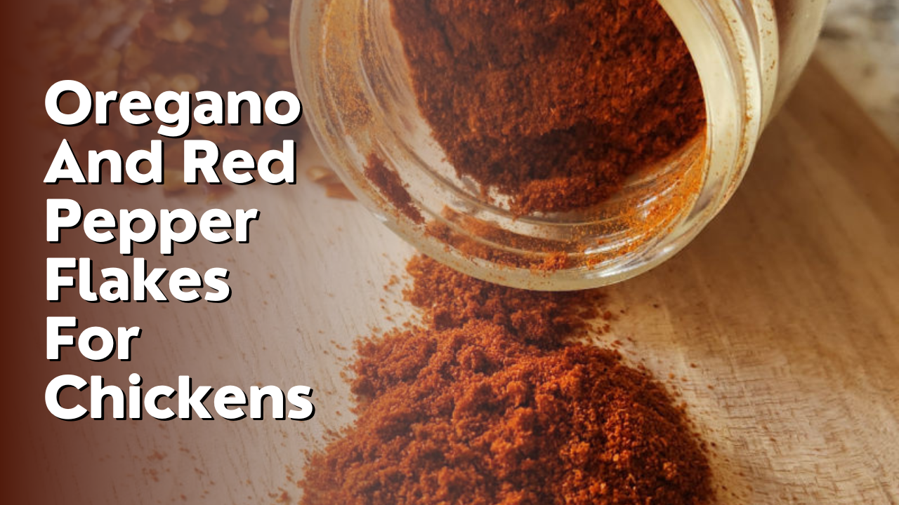 Oregano And Red Pepper Flakes For Chickens